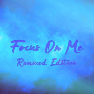 Focus On Me: Remixed Edition (Radio Edit)