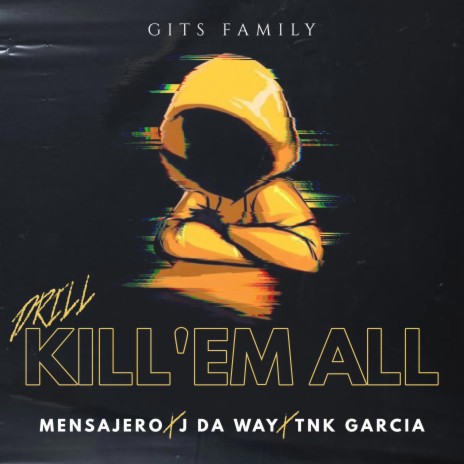 KILL'EM ALL ft. TNK GARCIA & J DA WAY | Boomplay Music