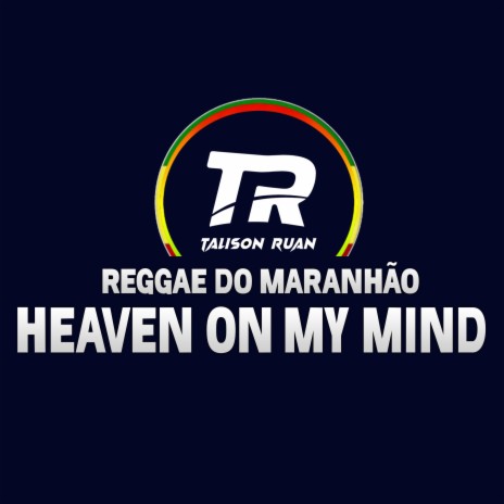 Reggae do Maranhão Heaven on My Mind | Boomplay Music