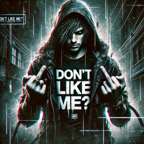 Dont Like Me? | Boomplay Music