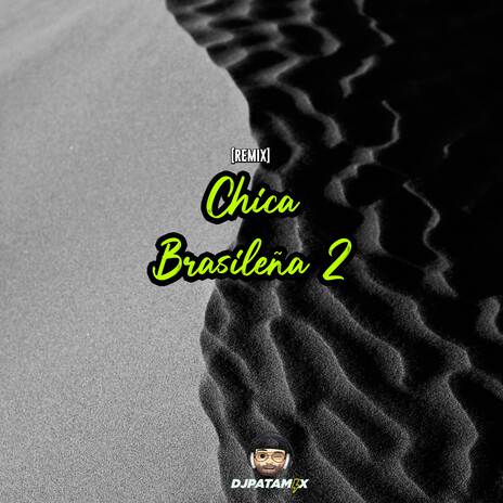 DJ Patamix - Chica Brasileña 2 (Remix) | Boomplay Music