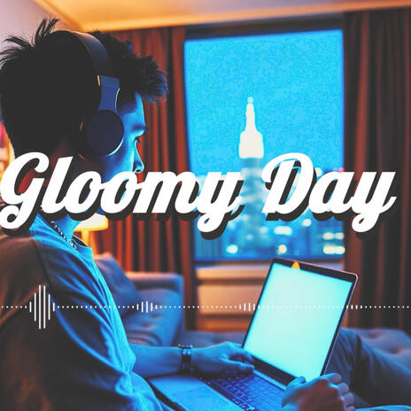 Gloomy Day | Boomplay Music