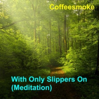 With Only Slippers On (Meditation)