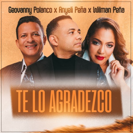 Te Lo Agradezco (En Vivo) ft. Anyeli Peña & Wilman Peña | Boomplay Music