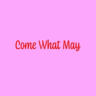 Come What May