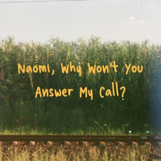 Naomi, Why Won't You Answer My Call?
