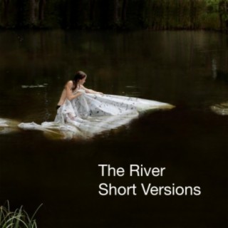 The River (Short Versions)