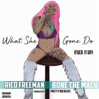 What She Gone Do (Fuck It Up) [feat. Bone the Mack]