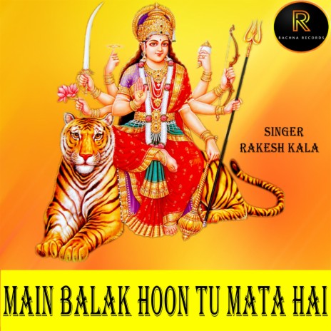 MAIN BALAK HOON TU MATA HAI | Boomplay Music