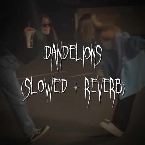 dandelions (slowed + reverb) ft. brown eyed girl