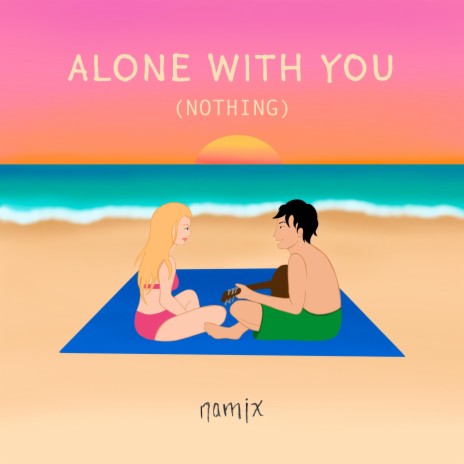 Alone With You (Nothing) | Boomplay Music