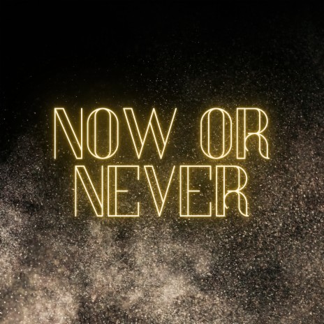 Now Or Never