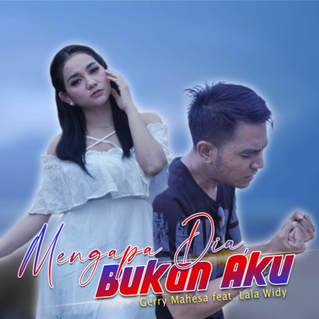 Mengapa Dia, Bukan Aku (feat. Lala Widy) | Boomplay Music