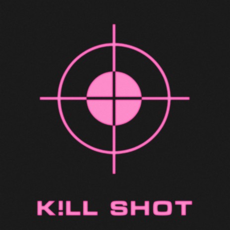 K!LL SHOT | Boomplay Music