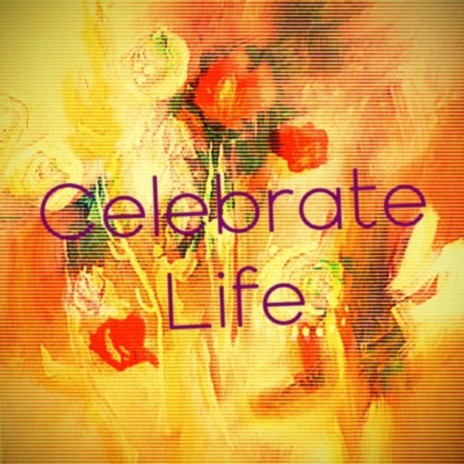 Celebrate Life | Boomplay Music