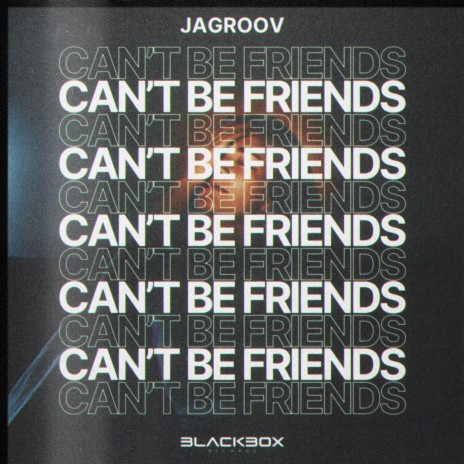 Can't Be Friends | Boomplay Music