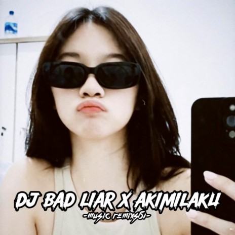 DJ Bad Liar X Akimilaku Masih Ganteng - Inst | Boomplay Music