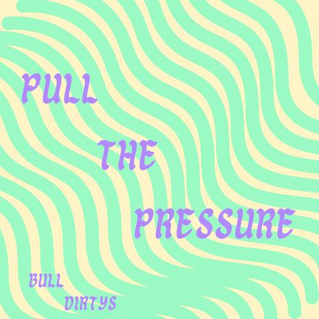 Pull the Pressure | Boomplay Music