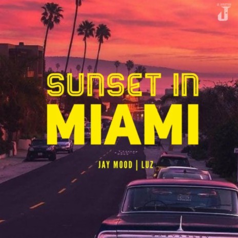 Sunset in Miami ft. Jay Mood | Boomplay Music