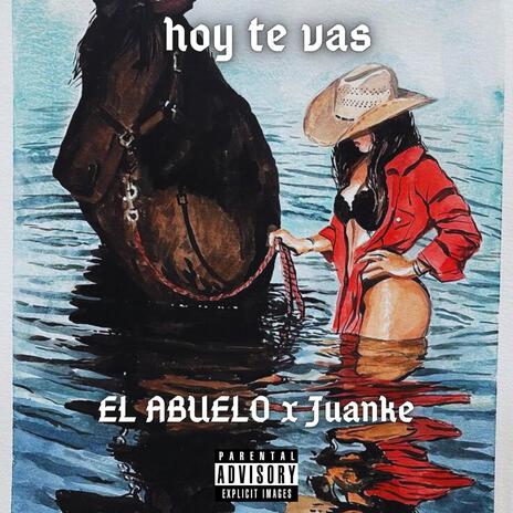 Hoy te vas ft. juanke | Boomplay Music