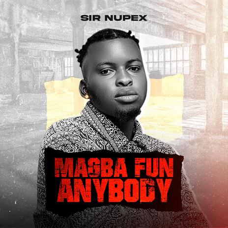 Magba fun anybody | Boomplay Music