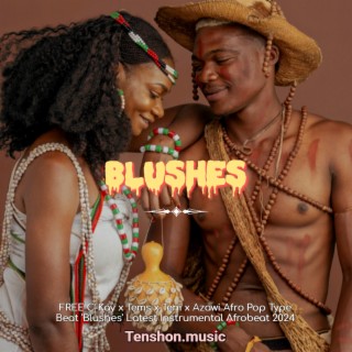 Blushes (FREE Afropop Type Beat Latest Instrumental Afrobeat 2024)