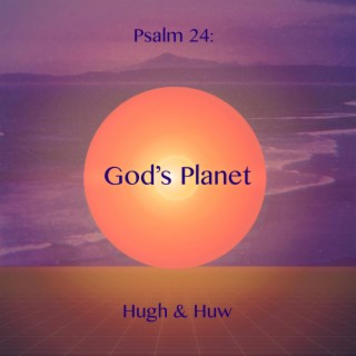 Psalm24: God's Planet