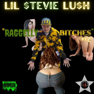 LIL STEVIE LUSH x Raggelly Bitches Pt. 2&1