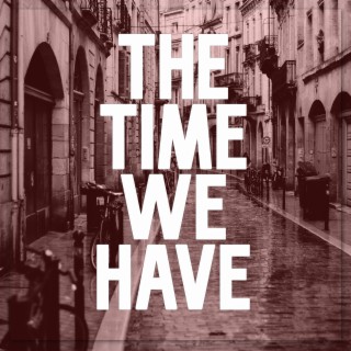 The Time We Have