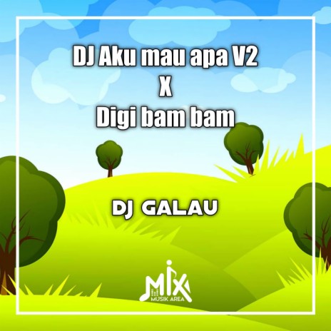 DJ Aku Mau Apa X Digi Bam Bam | Boomplay Music