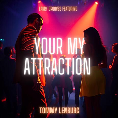 Your My Attraction ft. Tommy Lenburg | Boomplay Music