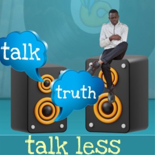 Talk truth (talk less)