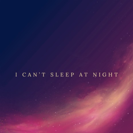 I Can´t Sleep at Night | Boomplay Music