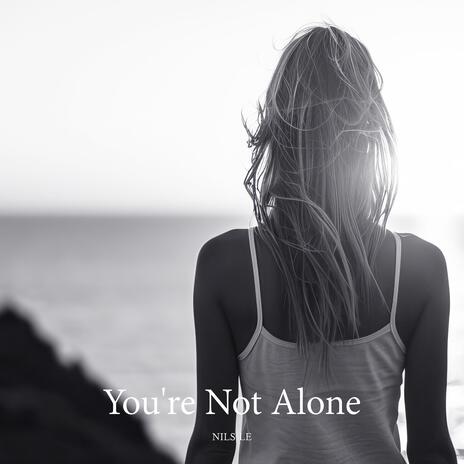 You're Not Alone | Boomplay Music