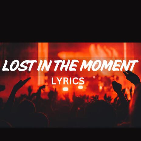 Lost in the moment | Boomplay Music