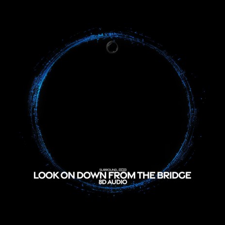 Look On Down From The Bridge (8D Audio) ft. (((()))) | Boomplay Music