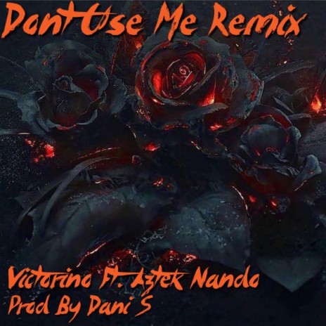 Don't Use Me (Remix) ft. Aztek Nando