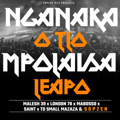 Ngwanaka O Tlo Mpolaisa Leapo (feat. malesh 39, london 78, mabosso & saint)
