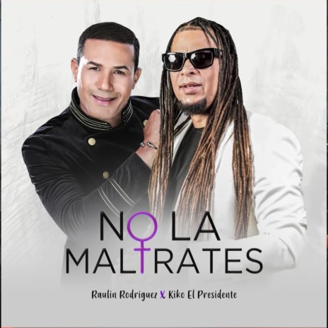 No La Maltrates ft. Kiko El Presidente | Boomplay Music