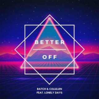 Better Off (feat. Coluluin & Lonely Days)