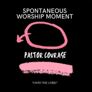 Spontaneous Worship Moment (Unto The Lord)