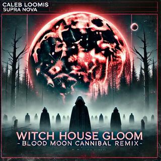 Witch House Gloom (Blood Moon Cannibal)