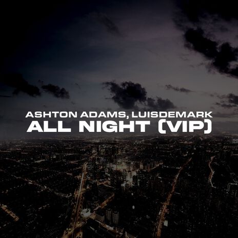 All Night (VIP) ft. LUISDEMARK | Boomplay Music