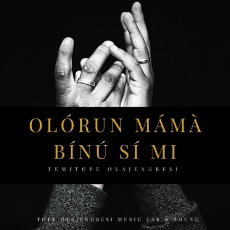 Olorun Mama Binu Si Mi | Boomplay Music