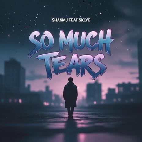 So Much Tears ft. Sklye | Boomplay Music