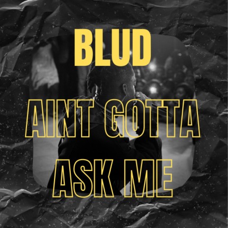 aint gotta ask me | Boomplay Music