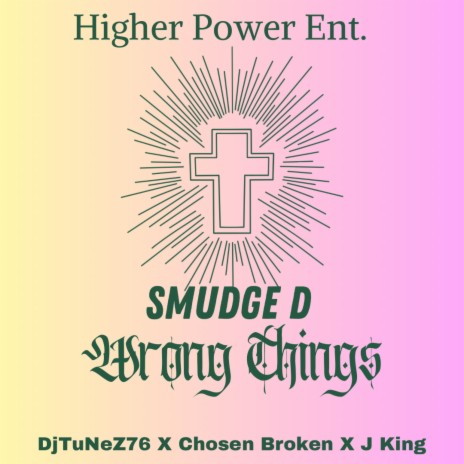 Wrong Things ft. Smudge D, DjTuNeZ76, ChosenBroken & J King