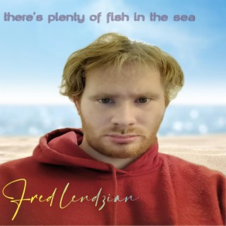 there's plenty of fish in the sea