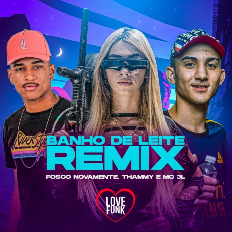 Banho de Leite (Remix) ft. Fosco Novamente & Thammy | Boomplay Music