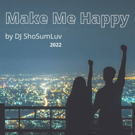 Make Me Happy | Boomplay Music